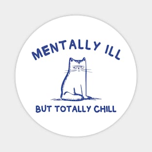 Mentally Ill But Totally Chill Magnet